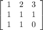 \left[\begin{array}{ccc}1&2&3\\1&1&1\\1&1&0\end{array} \right]