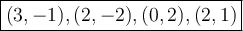 \large \boxed{(3, - 1),(2, - 2),(0,2),(2,1)}
