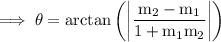 \rm \displaystyle  \implies\theta =    \arctan \left( \bigg |  \frac{ m_{2} -  m_{1}  }{1 +  m_{1} m_{2}  }  \bigg |  \right)