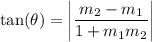 \displaystyle\tan( \theta)  =    \bigg| \frac{ m_{2} -  m_{1}  }{1 +  m_{1} m_{2}  }  \bigg |