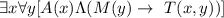 \exists x \forall y [A(x) \Lambda (M(y) \rightarrow ~T(x,y))]