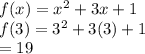 f(x) = x {}^{2}  + 3x + 1 \\ f(3) = 3 {}^{2}  + 3(3) + 1 \\  = 19