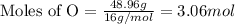 \text{Moles of O}=\frac{48.96g}{16g/mol}=3.06 mol