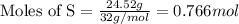 \text{Moles of S}=\frac{24.52g}{32g/mol}=0.766 mol