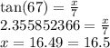 \tan(67)  =  \frac{x}{7}  \\ 2.355852366 =  \frac{x}{7}  \\ x = 16.49 = 16.5