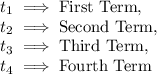 t_1\implies \text{First Term},\\t_2\implies \text{Second Term},\\t_3\implies \text{Third Term},\\t_4\implies \text{Fourth Term}
