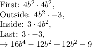 \text{First: }4b^2\cdot 4b^2,\\\text{Outside: }4b^2\cdot -3,\\\text{Inside: }3\cdot 4b^2,\\\text{Last: }3\cdot -3,\\\rightarrow 16b^4-12b^2+12b^2-9