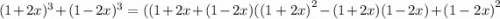 (1 + 2x) {}^{3}  + (1 - 2x) {}^{3}  = ((1 + 2x + (1  - 2x)( {(1 + 2x)}^{2}  - (1 + 2x)(1 - 2x) +  {(1 - 2x)}^{2}