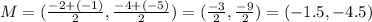 M=(\frac{-2+(-1)}{2},\frac{-4+(-5)}{2})=(\frac{-3}{2},\frac{-9}{2})=(-1.5,-4.5)