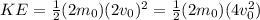 KE = \frac{1}{2}(2m_0)(2v_0)^2 = \frac{1}{2}(2m_0)(4v_0^2)