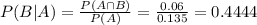 P(B|A) = \frac{P(A \cap B)}{P(A)} = \frac{0.06}{0.135} = 0.4444
