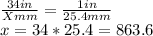 \frac{34in}{Xmm} =\frac{1in}{25.4mm} \\x=34*25.4=863.6