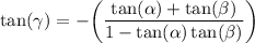 \rm\displaystyle   \tan( \gamma ) =   -  \bigg(\frac{ \tan( \alpha )  +  \tan( \beta ) }{ 1 - \tan( \alpha )  \tan( \beta )   } \bigg)