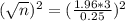 (\sqrt{n})^2 = (\frac{1.96*3}{0.25})^2