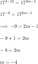 17^{3-12}=17^{2m-1}\\\\17^{-9}=17^{2m-1}\\\\\implies -9=2m-1\\\\-9+1=2m\\\\-8=2m\\\\m=-4