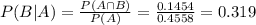 P(B|A) = \frac{P(A \cap B)}{P(A)} = \frac{0.1454}{0.4558} = 0.319