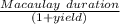 \frac{Macaulay \ duration}{(1+yield)}