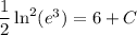 \dfrac12 \ln^2(e^3) = 6 + C
