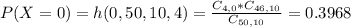 P(X = 0) = h(0,50,10,4) = \frac{C_{4,0}*C_{46,10}}{C_{50,10}} = 0.3968