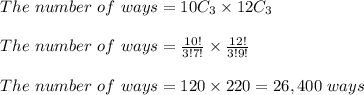The \ number \ of \ ways = 10C_3 \times 12C_3\\\\The \ number \ of \ ways =\frac{10!}{3!7!} \times \frac{12!}{3!9!} \\\\T he \ number \ of \ ways  = 120 \times 220 = 26,400 \ ways