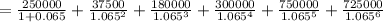 = \frac{250000}{1 + 0.065}  + \frac{37500}{1.065^{2} } + \frac{180000}{1.065^{3}} + \frac{300000}{1.065^{4}} + \frac{750000}{1.065^{5}} + \frac{725000}{1.065^{6}}