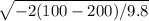 \sqrt{ -2(100-200)/9.8}