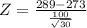 Z = \frac{289 - 273}{\frac{100}{\sqrt{30}}}