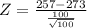 Z = \frac{257 - 273}{\frac{100}{\sqrt{100}}}
