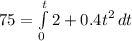 75 = \int\limits^{t}_0 {2 + 0.4t^2} \, dt
