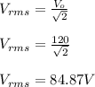 V_{rms}=\frac{V_o}{\sqrt 2}\\\\V_{rms}=\frac{120}{\sqrt 2}\\\\V_{rms} = 84.87 V