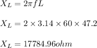 X_L = 2\pi f L\\\\X_L = 2\times 3.14\times 60\times 47.2 \\\\X_L = 17784.96 ohm