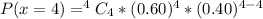 P(x=4) = ^4C_4 * (0.60)^4 *(0.40)^{4-4}
