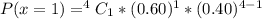 P(x=1) = ^4C_1 * (0.60)^1 *(0.40)^{4-1}