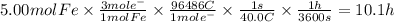 5.00molFe \times \frac{3 mole^{-} }{1molFe} \times\frac{96486C}{1mole^{-} } \times \frac{1s}{40.0C} \times \frac{1h}{3600s} = 10.1 h
