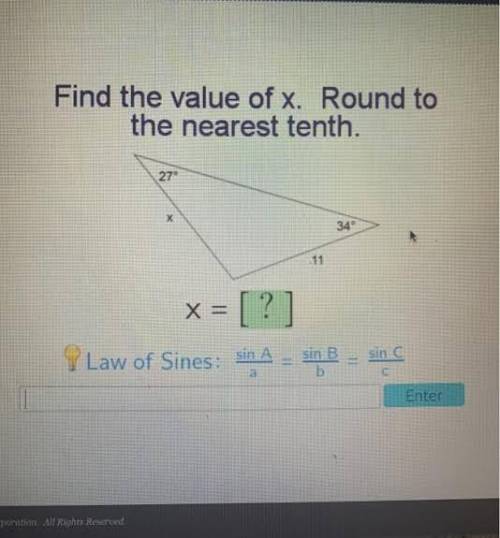PLEASE HELP SOON Find the value of x. Round to the nearest tenth. 27° х 34° 11 X = ? [?] 9 Law of Si