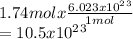 1.74 mol x \frac{6.023x10^2^3}{1 mol} \\=10.5x10^2^3