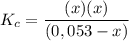 K_c = \dfrac{(x) (x)}{(0,053 -x)}