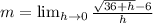 m = \lim_{h \to 0} \frac{\sqrt{36 + h} - 6}{h}