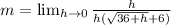 m = \lim_{h \to 0} \frac{h }{h(\sqrt{36 + h} + 6)}