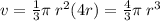 v =  \frac{1}{3} \pi \: r^{2} (4r) =  \frac{4}{3} \pi \:  {r}^{3}