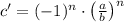 c' = (-1)^{n}\cdot \left(\frac{a}{b} \right)^{n}