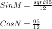 Sin M = \frac{sqrt95}{12}\\\\Cos N = \frac{95}{12}