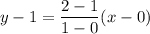 y-1=\dfrac{2-1}{1-0}(x-0)