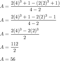 A=\dfrac{2(4)^3+1-(2(2)^3+1)}{4-2}\\\\A=\dfrac{2(4)^3+1-2(2)^3-1}{4-2}\\\\A=\dfrac{2(4)^3-2(2)^3}{2}\\\\A=\dfrac{112}{2}\\\\A=56