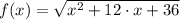 f(x) =\sqrt{x^2 + 12 \cdot x + 36}