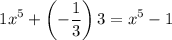$1x^5 + \left(-\frac{1}{3}\right)3 = x^5-1$