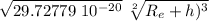 \sqrt{29.72779 \ 10^{-20}} \  \sqrt[2]{R_e+h)^3}