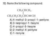 Name the following compound. Group of answer choices 2-methyl-4-pentyne 4-methyl-3-propyl-1-pentyne