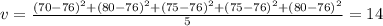 v = \frac{(70 - 76)^2 + (80 - 76)^2 + (75 - 76)^2 + (75 - 76)^2 + (80 - 76)^2}{5}  = 14