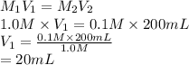 M_{1}V_{1} = M_{2}V_{2}\\1.0 M \times V_{1} = 0.1 M \times 200 mL\\V_{1} = \frac{0.1 M \times 200 mL}{1.0 M}\\= 20 mL